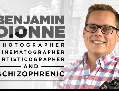 Benjamin Dionne – Photographer, Cinematographer, Artisticographer, & Schizophrenic