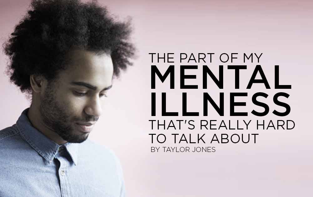 The Part Of My Mental Illness That's Really Hard To Talk About