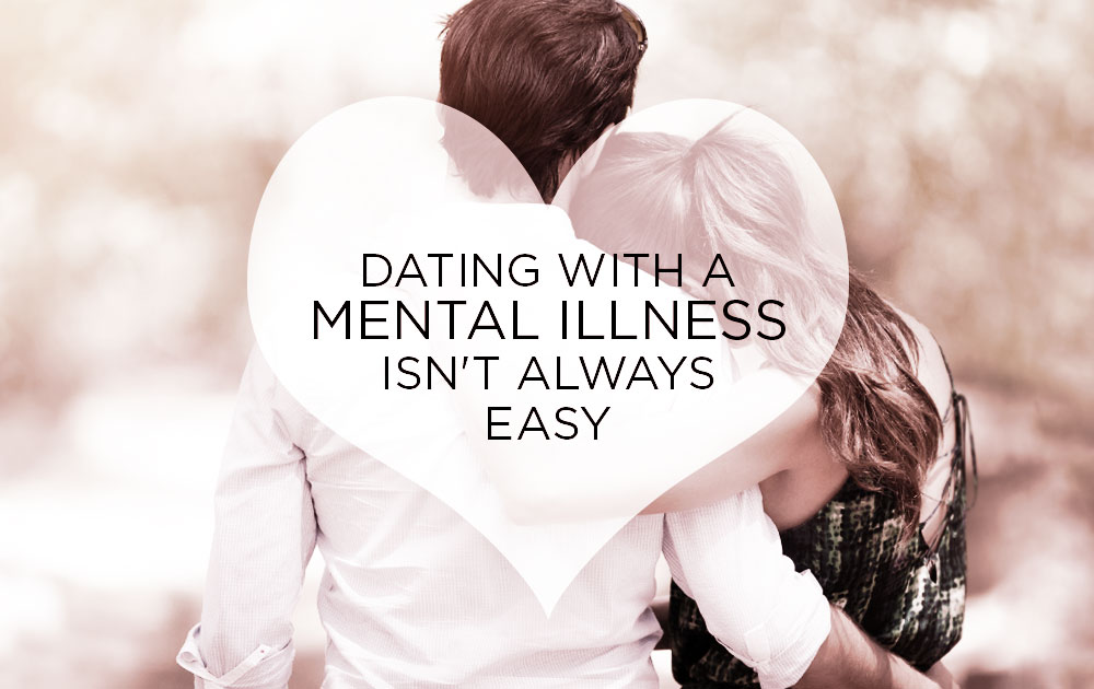 Dating with a mental illness isn't always easy