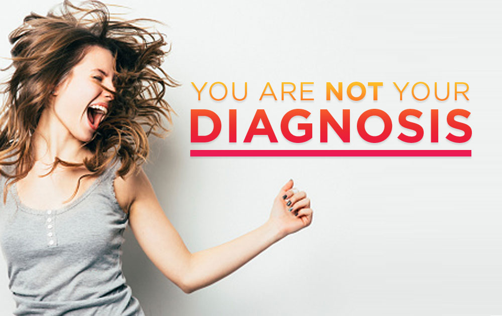 You are not your diagnosis