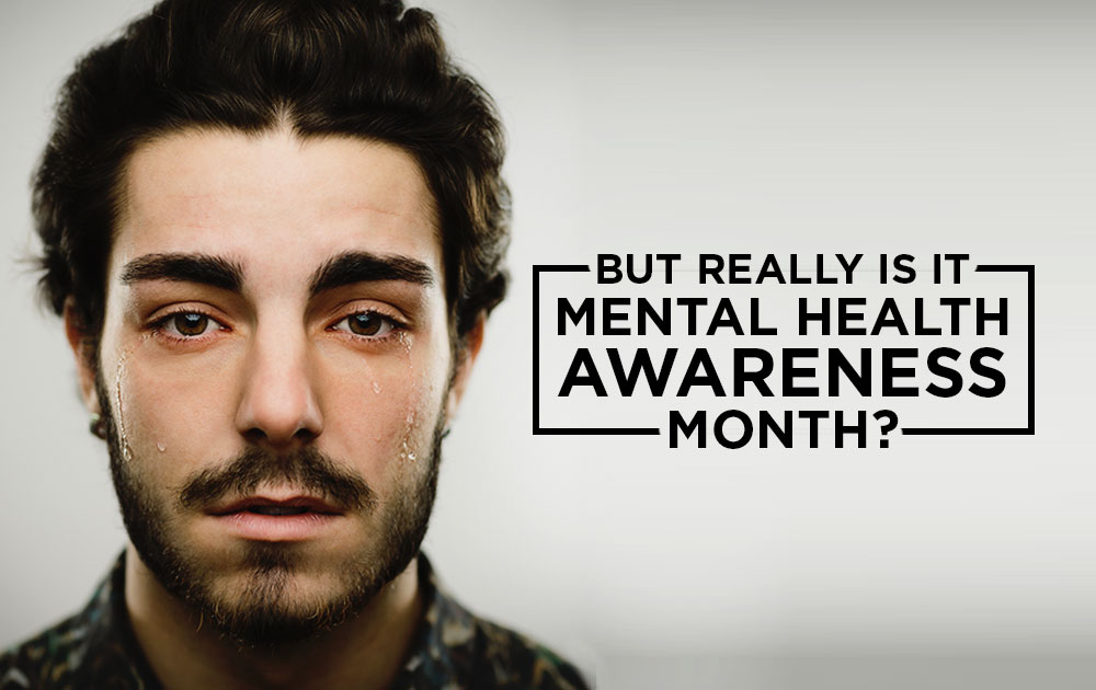 But Really is it Mental Health Awareness Month?