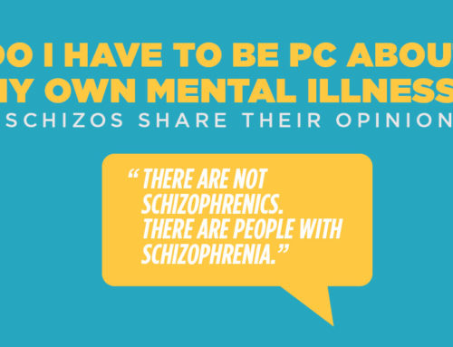 Do I have to be PC about my own mental illness?