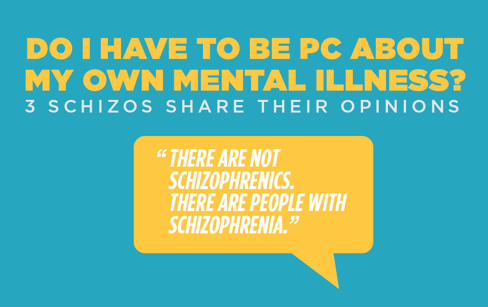 Do I have to be PC about my own mental illness?