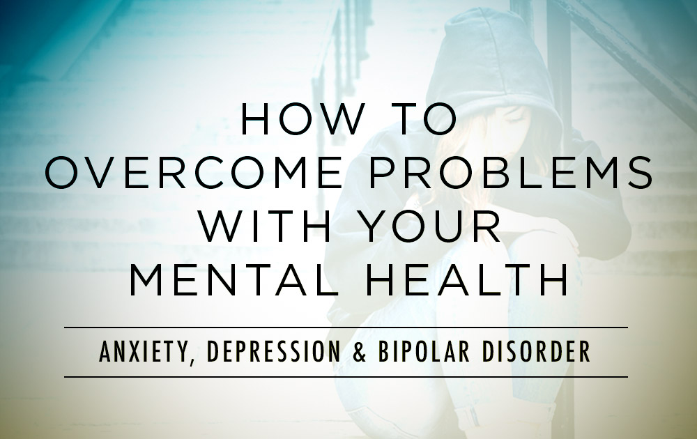 How to Overcome Problems with Your Mental Health