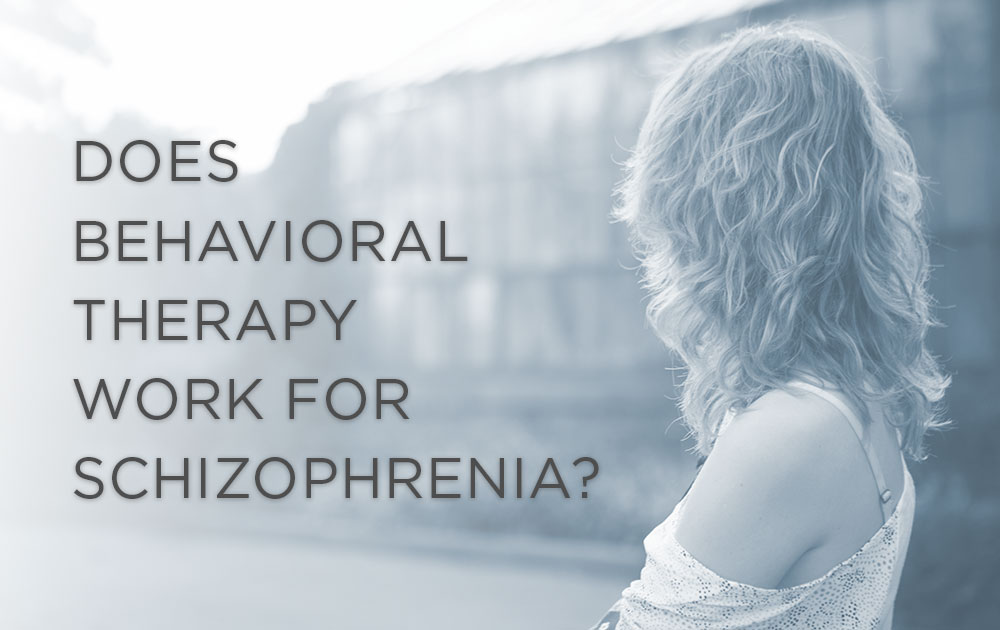 Does Behavioral Therapy Work For Schizophrenia?