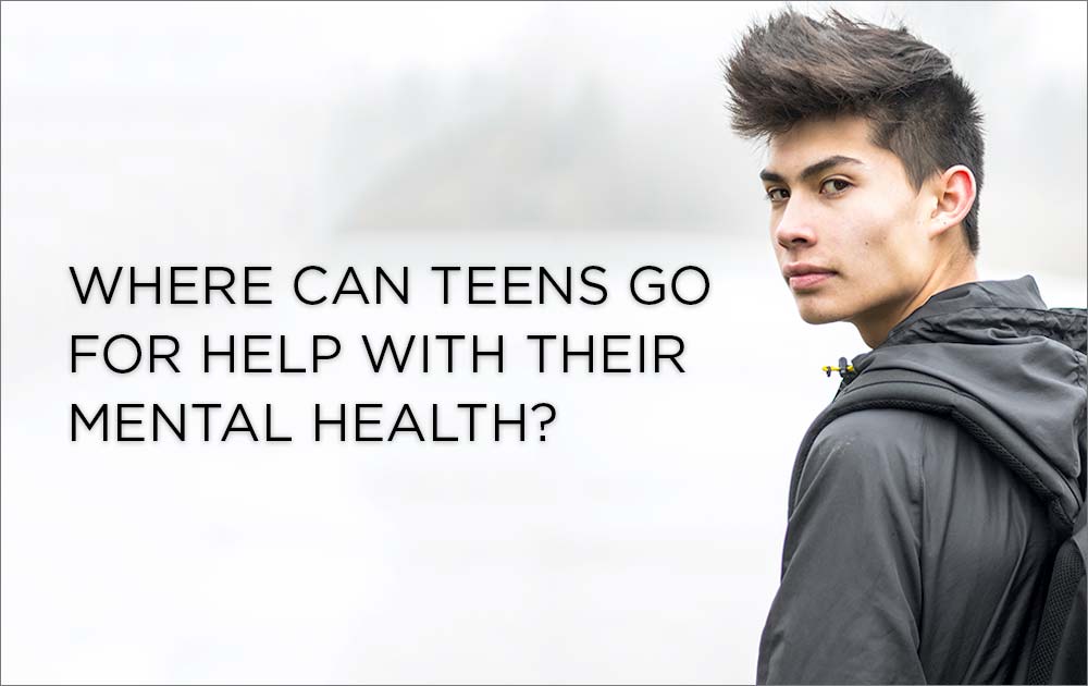 Where Can Teens Go For Help With Their Mental Health?