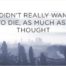 I Didn’t Really Want To Die, As Much As I Thought
