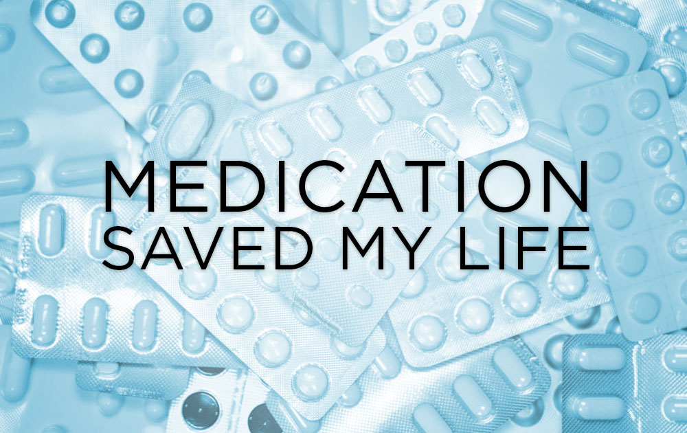 Medication Saved My Life