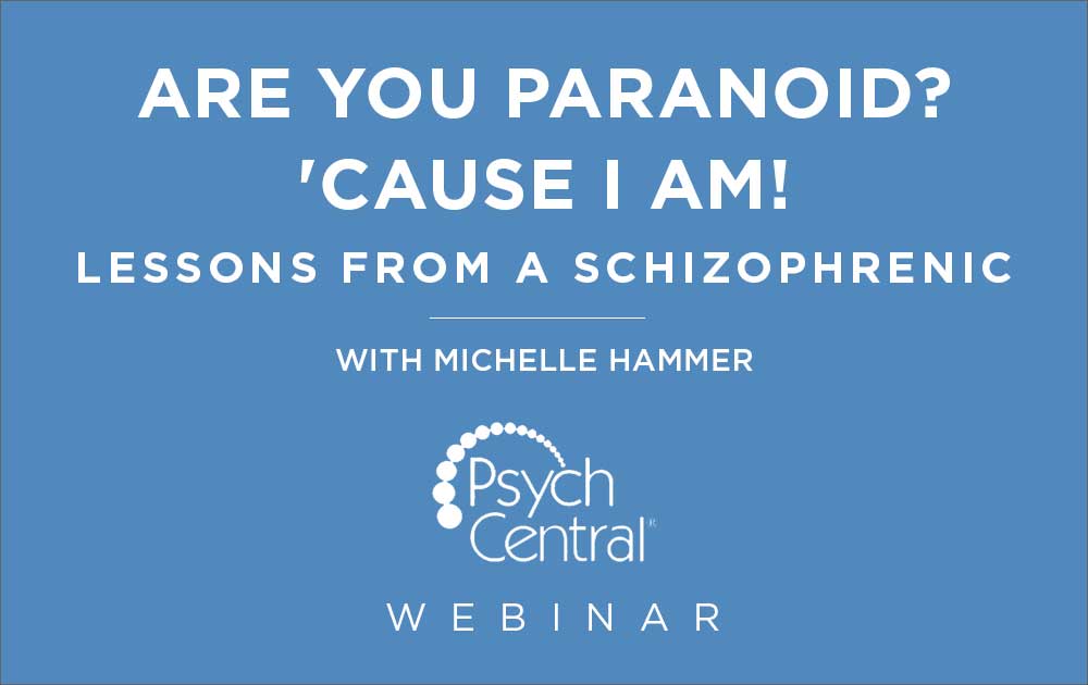 Are You Paranoid? 'Cause I Am! Lessons From a Schizophrenic - Webinar with Michelle Hammer