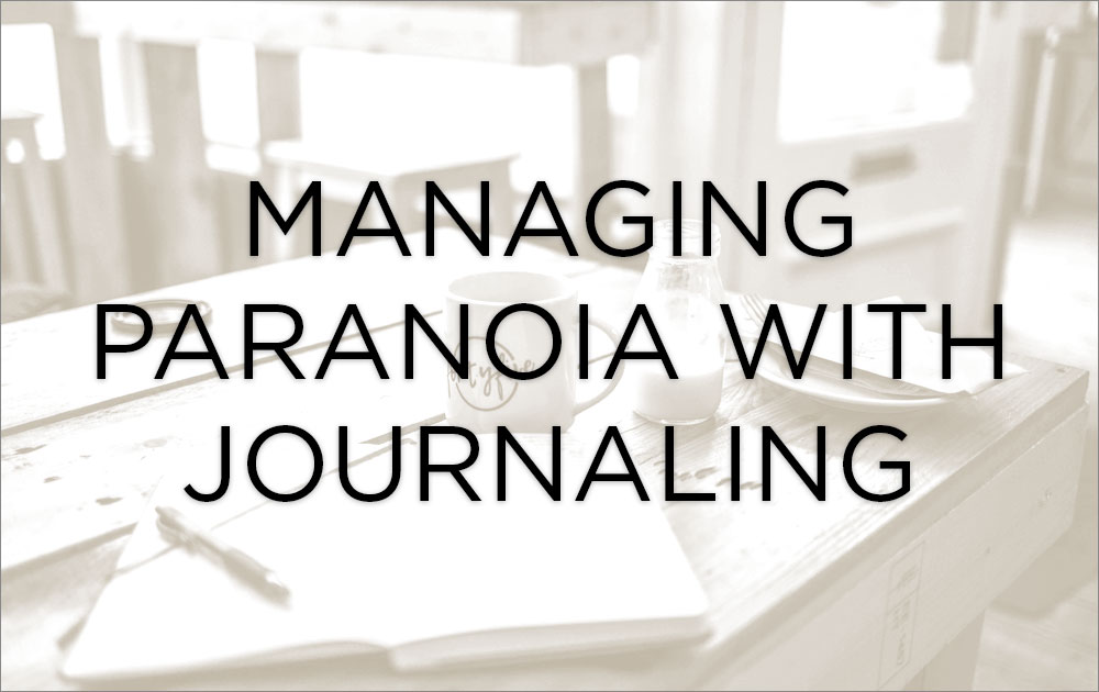 Managing paranoia with journaling 
