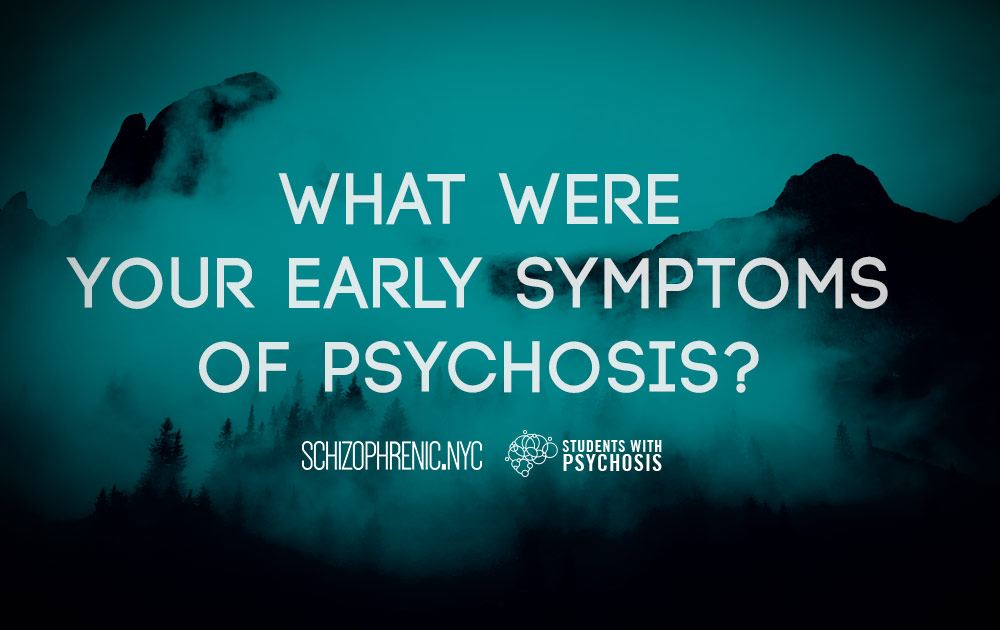 What were your early symptoms of psychosis?