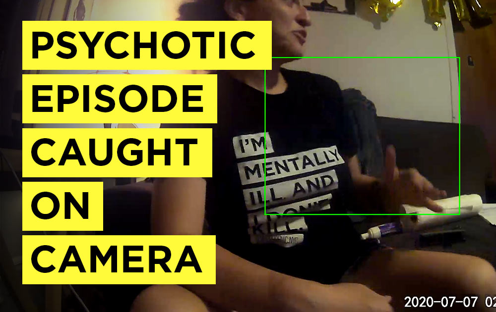 Psychotic Episode Caught on Camera