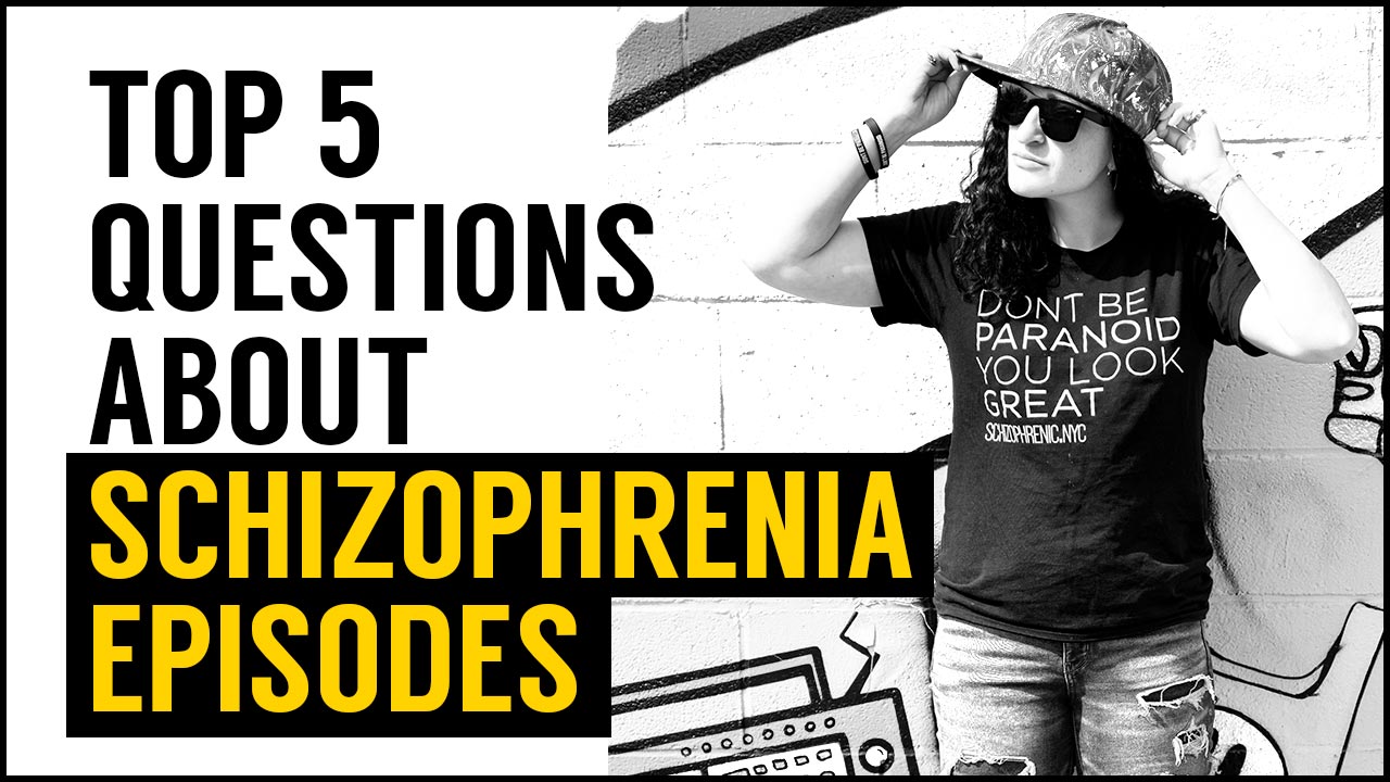 Schizophrenia episodes Q and A