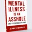 Mental Illness is an Asshole – And Other Observations