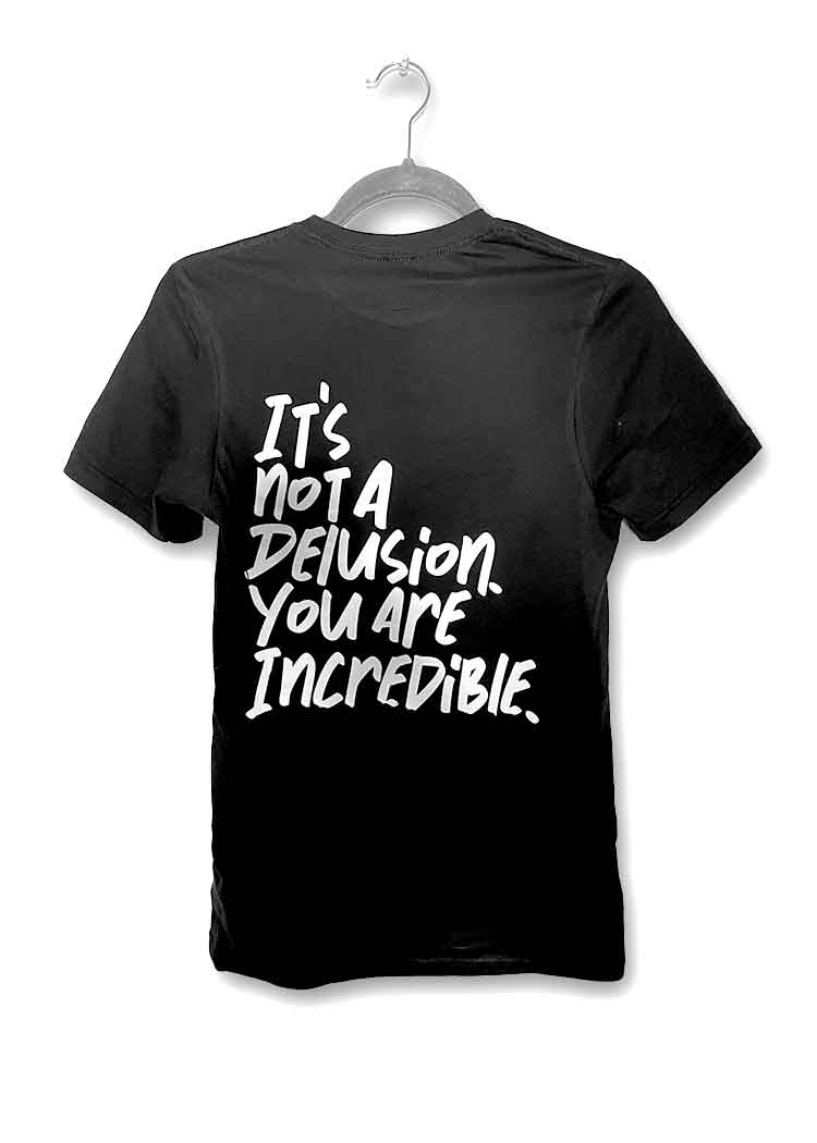 It's Not A Delusion You Are Incredible T-Shirt 2.0
