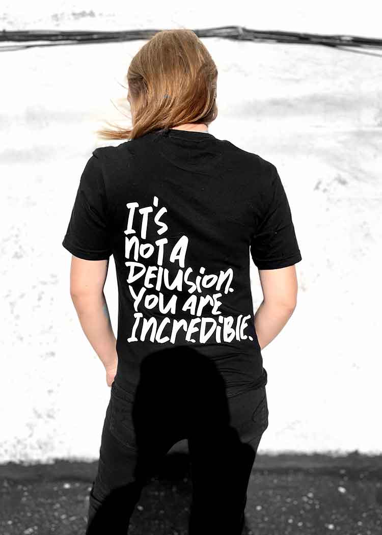 It's Not A Delusion You Are Incredible - Mental Health T-Shirt 2.0 - Image 3