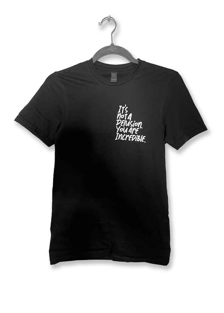 It's Not A Delusion You Are Incredible T-Shirt 2.0