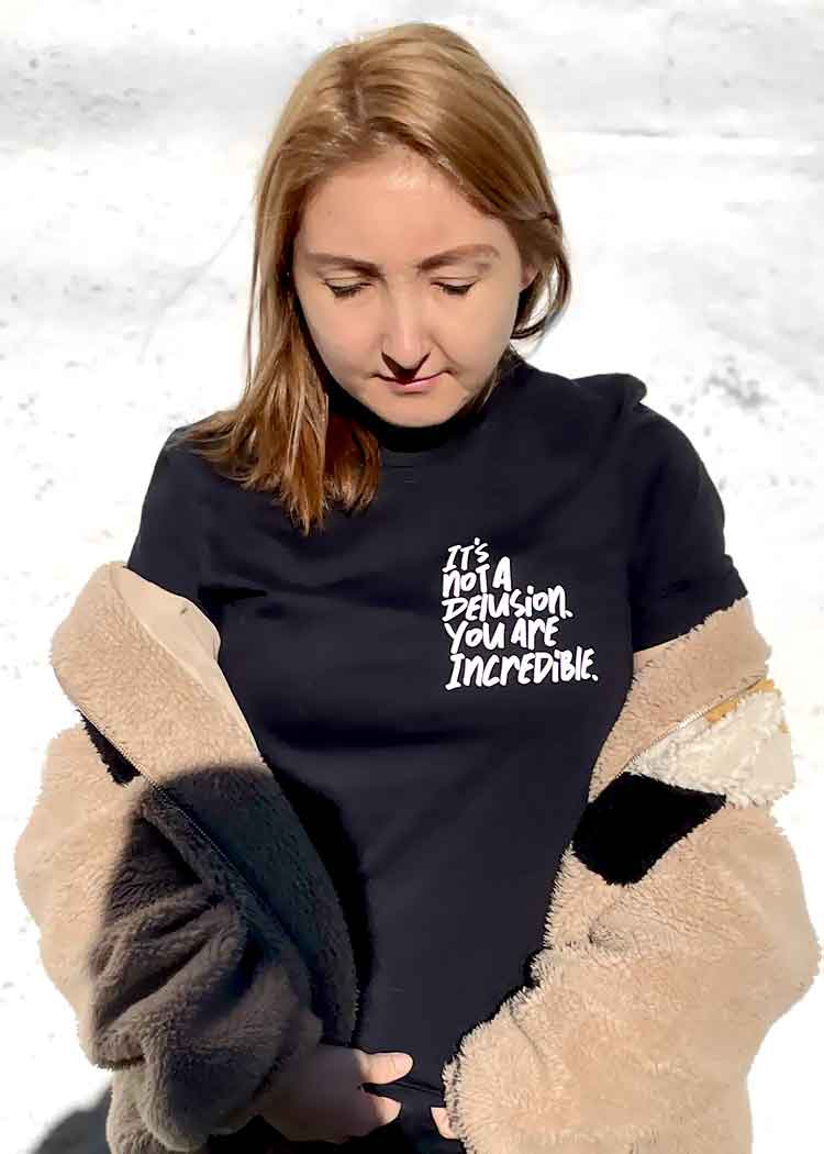 It's Not A Delusion You Are Incredible T-Shirt 2.0