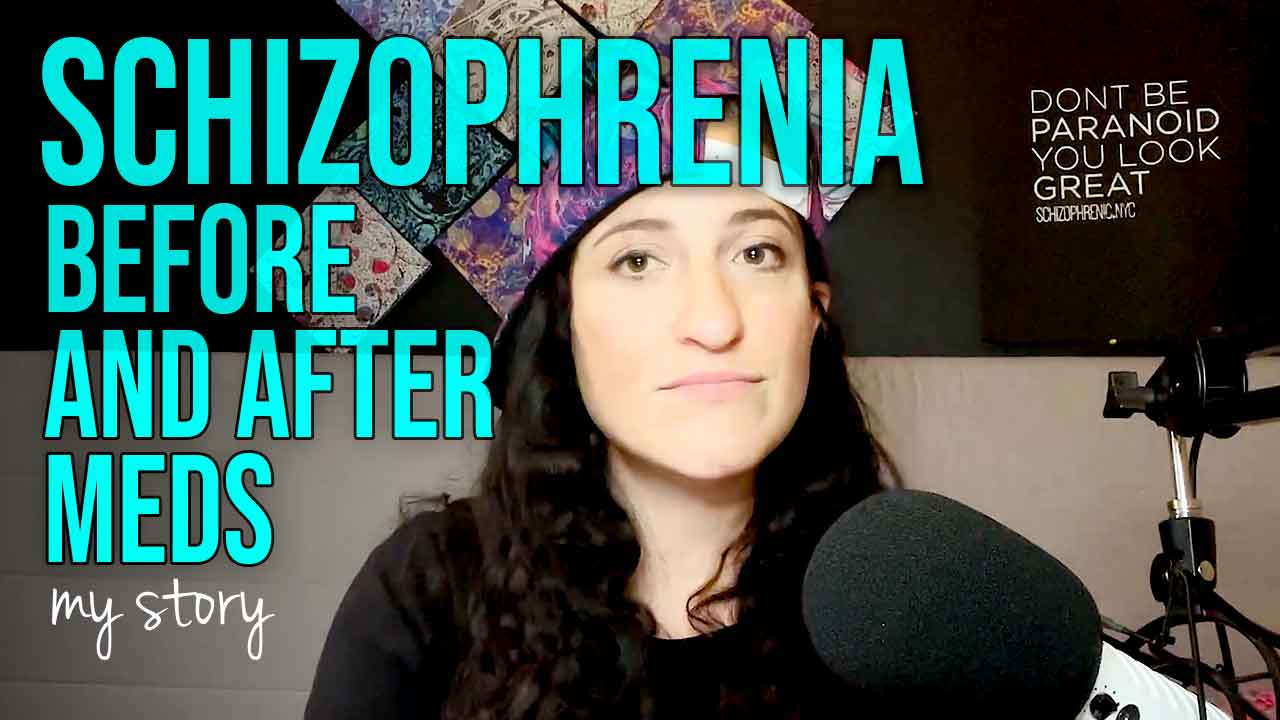 Schizophrenia Before and After Meds | My Story