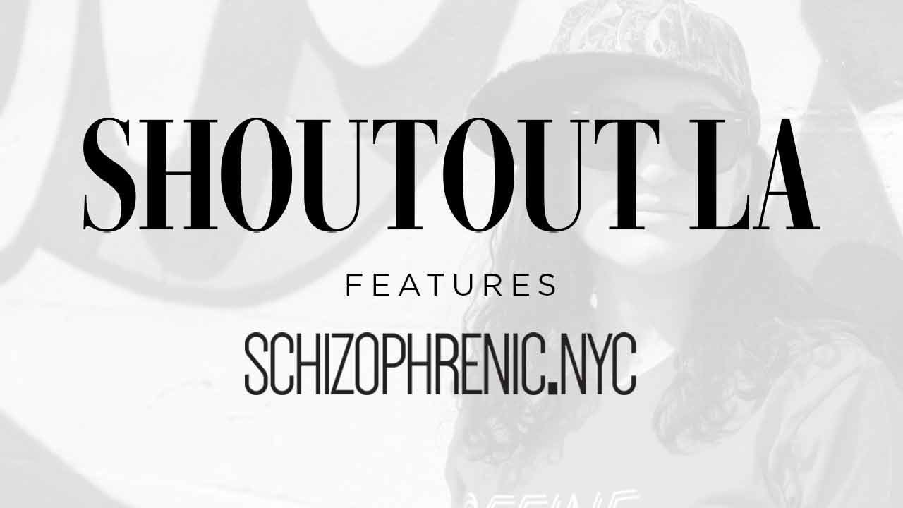 SHOUTOUT LA Features Schizophrenic.NYC