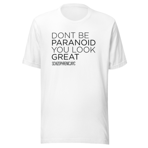 Don’t Be Paranoid You Look Great Mental Health T-Shirt (White)