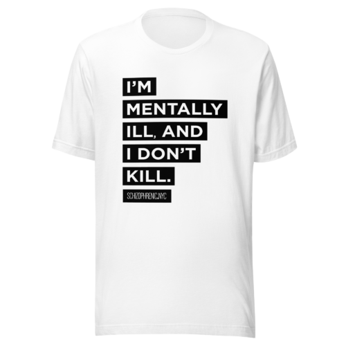 I’m Mentally ill And I Don’t Kill Tee - White