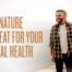 Why Nature is Great for Your Mental Health