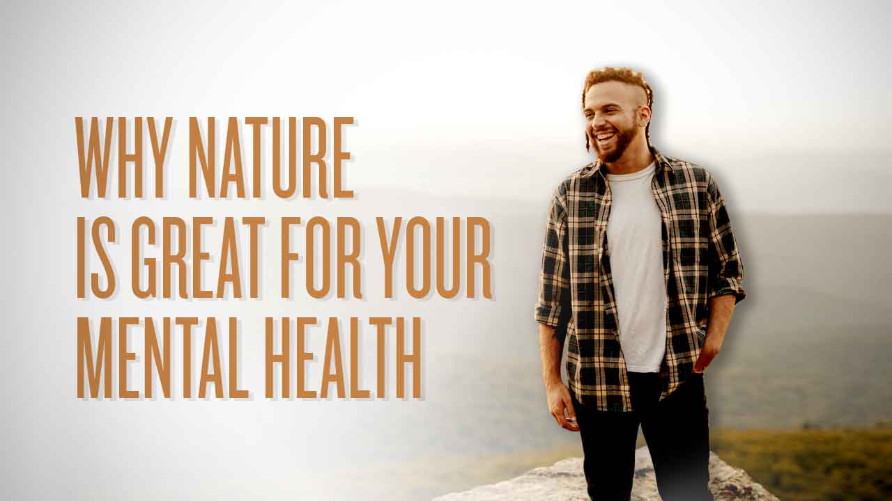 Why Nature is Great for Your Mental Health