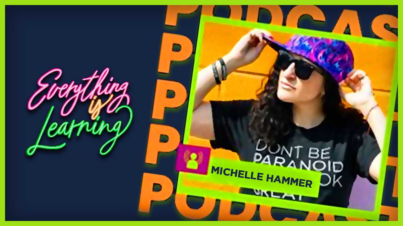 Everything is Learning Podcast Features Michelle Hammer